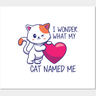 Cute Cat - I Wonder What my cat named me Posters and Art